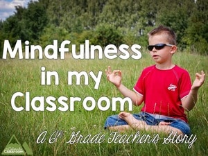 Mindfulness in the Classroom - A 6th Grade Teacher's Story